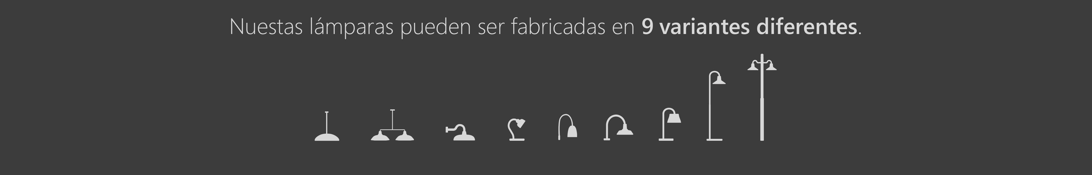 Nuestras Lámparas pueden ser fabricadas en 9 variantes diferentes